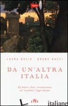DA UN'ALTRA ITALIA. 63 LETTERE, DIARI, TESTIMONIANZE SUL «CARATTERE» DEGLI ITALI - BOSIO LAURA; NACCI BRUNO