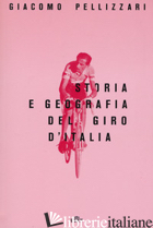 STORIA E GEOGRAFIA DEL GIRO D'ITALIA. CON E-BOOK. CON CONTENUTO DIGITALE PER DOW - PELLIZZARI GIACOMO