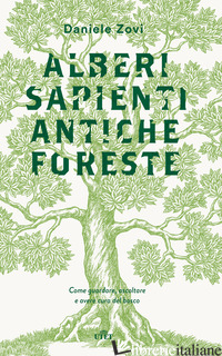 ALBERI SAPIENTI ANTICHE FORESTE. COME GUARDARE, ASCOLTARE E AVERE CURA DEL BOSCO - ZOVI DANIELE