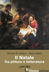 NATALE FRA PITTURA E LETTERATURA (IL) - VARISCO SIMONE M.; ALLIATA PAOLO