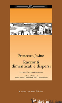 RACCONTI DIMENTICATI E DISPERSI - JOVINE FRANCESCO; CARMOSINO C. (CUR.)