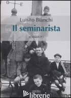 SEMINARISTA (IL) - BIANCHI LUISITO