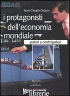 PROTAGONISTI DELL'ECONOMIA MONDIALE. POTERI E CONTROPOTERI (I) - DROUIN JEAN-CLAUDE; PORCILE G. L. (CUR.)