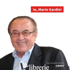 IO, MARIO GARDINI - DAL PANE E. (CUR.)
