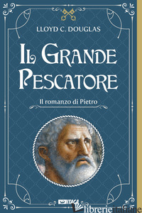 GRANDE PESCATORE. IL ROMANZO DI PIETRO (IL) - DOUGLAS LLOYD CASSEL