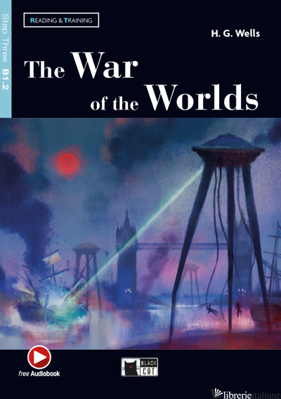 WAR OF THE WORLDS. READING AND TRAINING. LEVEL B1.2. CON AUDIO. CON E-BOOK. CON  - WELLS HERBERT GEORGE; CAMMACK J. (CUR.)