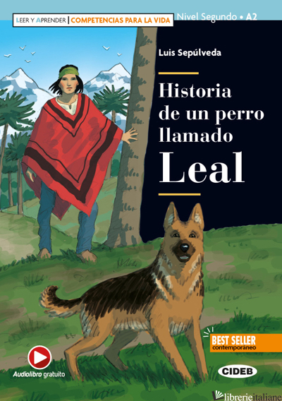 HISTORIA DE UN PERRO LLAMADO LEAL. CON E-BOOK. CON ESPANSIONE ONLINE - SEPULVEDA LUIS; BOCCHIO RAMAZIO F. (CUR.)