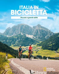 CICLOVIE CON VISTA: PICCOLE E GRANDI SALITE. ITALIA IN BICICLETTA. NATIONAL GEOG - MONTARULI M. (CUR.)