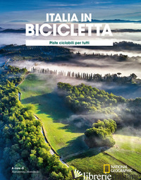 CICLOVIE CON VISTA: PISTE CICLABILI PER TUTTI. ITALIA IN BICICLETTA. NATIONAL GE - MONTARULI M. (CUR.)