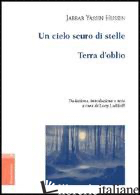 CIELO SCURO DI STELLE. TERRA D'OBLIO (UN) - HUSSIN JABBAR YASSIN; LADIKOFF L. (CUR.)