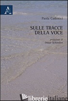 SULLE TRACCE DELLA VOCE - CADONICI PAOLA
