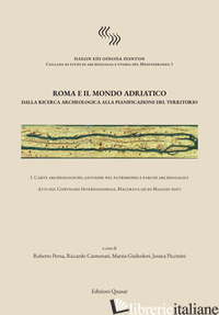 ROMA E IL MONDO ADRIATICO. DALLA RICERCA ARCHEOLOGICA ALLA PIANIFICAZIONE DEL TE - PERNA R. (CUR.); CARMENATI R. (CUR.); GIULIODORI M. (CUR.); PICCININI J. (CUR.)