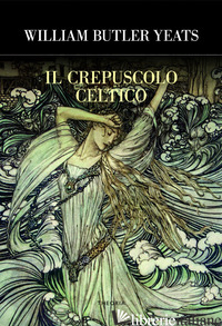 CREPUSCOLO CELTICO (IL) - YEATS WILLIAM BUTLER