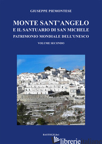 MONTE SANT'ANGELO E IL SANTUARIO DI SAN MICHELE. PATRIMONIO MONDIALE DELL'UNESCO - PIEMONTESE GIUSEPPE
