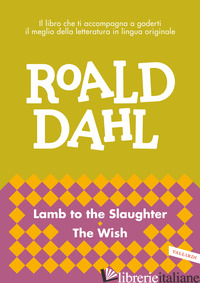 LAMB TO THE SLAUGHTER-THE WISH - DAHL ROALD; CAI M. (CUR.)