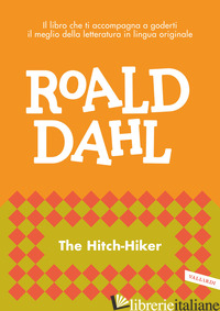 HITCH-HIKER (THE) - DAHL ROALD; CAI M. (CUR.)