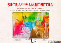 STORIA DI UNA MARIONETTA. ANTOLOGIA DI FAVOLE - 