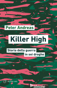 KILLER HIGH. STORIA DELLA GUERRA IN SEI DROGHE - ANDREAS PETER