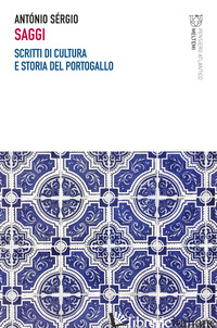 SAGGI. SCRITTI DI CULTURA E STORIA DEL PORTOGALLO - SERGIO ANTONIO; VECCHI R. (CUR.); RUSSO V. (CUR.)