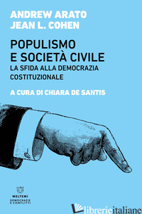 POPULISMO E SOCIETA' CIVILE. LA SFIDA ALLA DEMOCRAZIA COSTITUZIONALE - ARATO ANDREW; COHEN JEAN L.; DE SANTIS C. (CUR.)