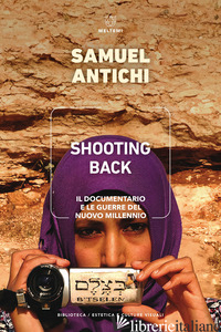 SHOOTING BACK. IL DOCUMENTARIO E LE GUERRE DEL NUOVO MILLENNIO - ANTICHI SAMUEL