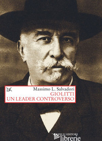 GIOLITTI. UN LEADER CONTROVERSO - SALVADORI MASSIMO L.