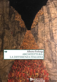 ARCHITETTURA. LA DIFFERENZA ITALIANA (L') - FERLENGA ALBERTO