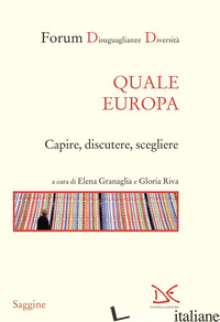 QUALE EUROPA. CAPIRE, DISCUTERE, SCEGLIERE - GRANAGLIA E. (CUR.); RIVA G. (CUR.)