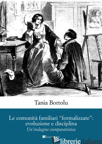 COMUNITA' FAMILIARI «FORMALIZZATE»: EVOLUZIONE E DISCIPLINA. UN'INDAGINE COMPARA - BORTOLU TANIA