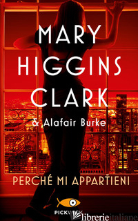 PERCHE' MI APPARTIENI - HIGGINS CLARK MARY; BURKE ALAFAIR