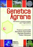 GENETICA AGRARIA. GENETICA E BITECNOLOGIE PER L'AGRICOLTURA - LORENZETTI FRANCO; CECCARELLI SALVATORE; ROSELLINI DANIELE; VERONESI F. (CUR.)