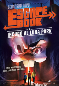 INCUBO AL LUNA PARK. ESCAPE BOOK - LUPO LEONARDO