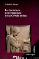 EDUCAZIONE DELLE BAMBINE NELLA GRECIA ANTICA (L') - SEVESO GABRIELLA