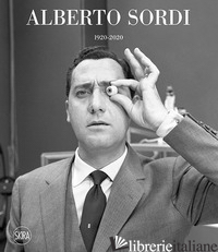 ALBERTO SORDI 1920-2020. EDIZ. ILLUSTRATA - NICOSIA A. (CUR.); MOLLICA V. (CUR.); SATTA G. (CUR.)