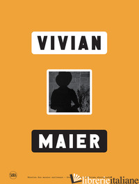 VIVIAN MAIER. EDIZ. ILLUSTRATA - MORIN A. (CUR.)