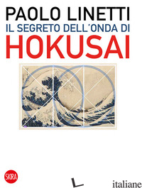 SEGRETO DELL'ONDA DI HOKUSAI (IL) - LINETTI PAOLO