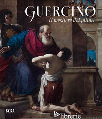 GUERCINO. IL MESTIERE DEL PITTORE - BAVA A. (CUR.); SPIONE G. (CUR.)