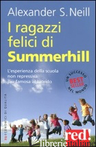RAGAZZI FELICI DI SUMMERHILL (I) - NEILL ALEXANDER S.