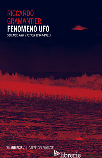FENOMENO UFO. «SCIENCE AND FICTION» (1947-1961) - GRAMANTIERI RICCARDO