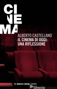 CINEMA DI OGGI: UNA RIFLESSIONE (IL) - CASTELLANO ALBERTO