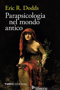 PARAPSICOLOGIA NEL MONDO ANTICO - DODDS ERIC R.
