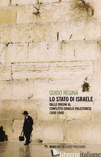 STATO DI ISRAELE. DALLE ORIGINI AL CONFLITTO ISRAELO-PALESTINESE (1850-1948) (LO - REGINA GUIDO