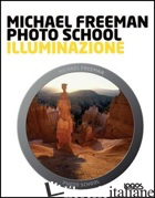 PHOTO SCHOOL. ILLUMINAZIONE - FREEMAN MICHAEL