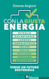 CON LA GIUSTA ENERGIA. PETROLIO, GAS NATURALE, CARBONE, IDROELETTRICO, SOLARE, E - ANGIONI SIMONE