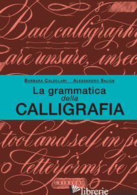 GRAMMATICA DELLA CALLIGRAFIA (LA) - SALICE ALESSANDRO; CALZOLARI BARBARA