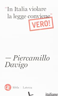 «IN ITALIA VIOLARE LA LEGGE CONVIENE». VERO! - DAVIGO PIERCAMILLO