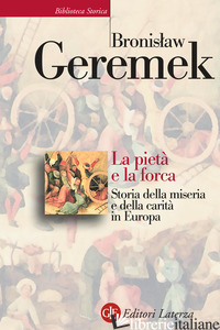 PIETA' E LA FORCA. STORIA DELLA MISERIA E DELLA CARITA' IN EUROPA (LA) - GEREMEK BRONISLAW