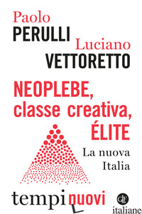 NEOPLEBE, CLASSE CREATIVA, ELITE. LA NUOVA ITALIA - PERULLI PAOLO; VETTORETTO LUCIANO