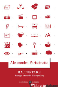 RACCONTARE. STRATEGIE E TECNICHE DI STORYTELLING - PERISSINOTTO ALESSANDRO