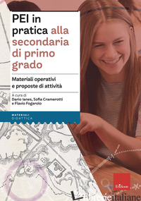 PEI IN PRATICA ALLA SECONDARIA DI PRIMO GRADO. MATERIALI OPERATIVI E PROPOSTE DI - IANES D. (CUR.); CRAMEROTTI S. (CUR.); FOGAROLO F. (CUR.)